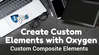 Create Custom Elements with Oxygen - Custom Composite Elements