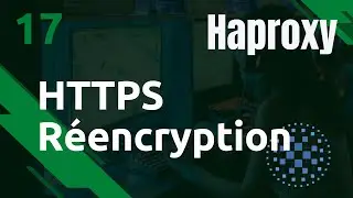 HAPROXY - 17. HTTPS : passthrough & réencryption