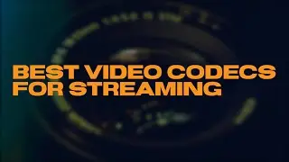 Best Video Codecs for Streaming