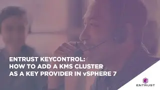 Entrust KeyControl: Adding a KMS Cluster as a Key Provider in vSphere 7