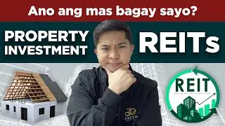 PROPERTY INVESTMENT o REITs? Ano ang mas bagay sayo?