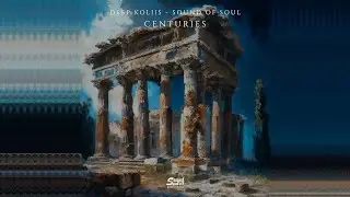 Deep Koliis - Centuries ( Sound Of Soul)