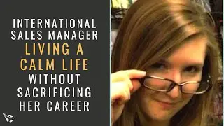 International Sales Manager Living A Calm Life Without Sacrificing Her Career