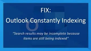 FIX: Outlook Constantly Indexing | Search results may be incomplete because items are still....