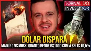 DÓLAR EXPLODIU! Maduro chama Musk para briga, Quanto rende seu dinheiro com a SELIC a 10,5%?