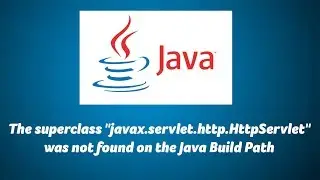 The superclass javax.servlet.http.HttpServlet was not found on the Java Build Path