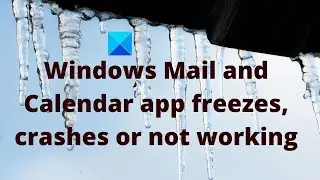 Windows Mail and Calendar app freezes, crashes or not working