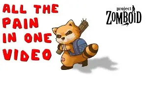 Project Zomboid - All the pain in one video