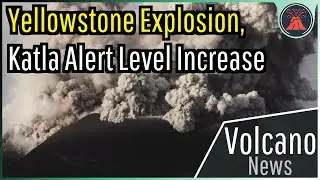 This Week in Volcano News; Explosion in Yellowstone, Activity at Katla