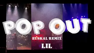 LIL - POP OUT (EUSKAL REMIX)