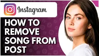 How to Remove Song from Instagram Post - Full Guide