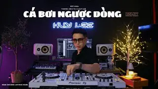 Cá Bơi Ngược Dòng - Vương Anh Tú x Huy Lee Remix / Người Cao Bằng Làm Nhạc House