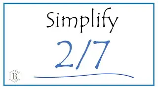 How to Simplify the Fraction 2/7