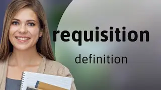 Requisition — REQUISITION meaning