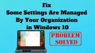 Fix Some Settings Are Managed By Your Organization in Windows 10