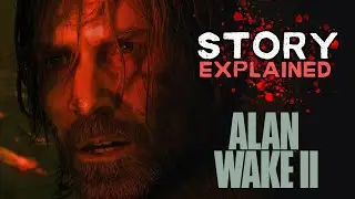 Alan Wake 2 Story Explained - Everything You Need To Know!