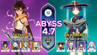 C6 Sethos Quickbloom & C0 Wanderer Mono Pyro - Spiral Abyss 4.7 - Genshin Impact