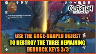 Genshin Impact: Use the cage-shaped object to destroy the three remaining Bedrock keys (3/3)