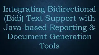 Integrating Bidirectional (Bidi) Text Support with Java-based Reporting & Document Generation Tools