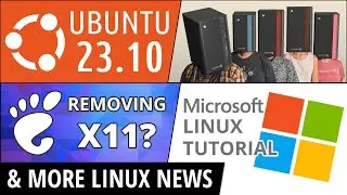 Ubuntu 23.10, System76, Microsofts Linux Tutorial, GNOME Removing Xorg & more Linux news