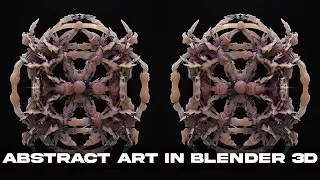 BLENDER 3D: ABSTRACT WEIRD ORGANIC ART
