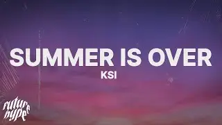 KSI - Summer Is Over (Lyrics)