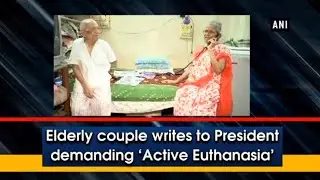 Elderly couple writes to President demanding ‘Active Euthanasia’