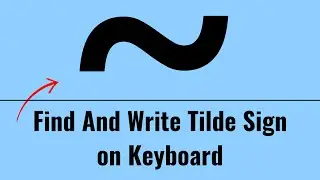 Find And Write Tilde Sign on Keyboard | Tilde Symbol With Your Keyboard [2024]