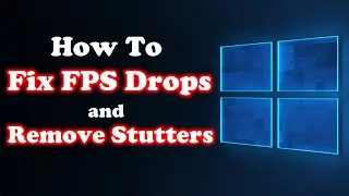 How To Fix FPS Drops and Reduce Stutters While Gaming In Windows