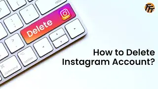 How to Delete Your Instagram Account? 