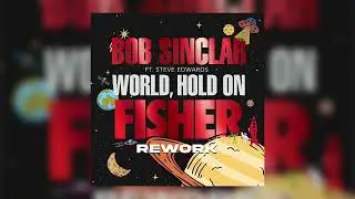 Bob Sinclar, Steve Edwards - World, Hold On (FISHER Rework)