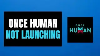 How to Fix Once Human Not Launching