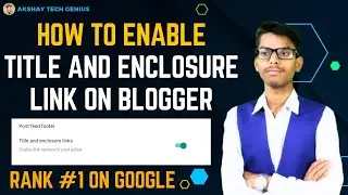 How to Enable Title and Enclosure Links in Blogger - Easy Step-by-Step Guide.