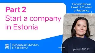 Getting started with e-Residency - Part 2: Start a company in Estonia