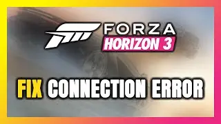 How to FIX Forza Horizon 3 Connection Error / Server Error!