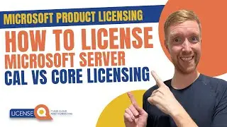 How to license Microsoft Server / CAL vs Core licensing | Microsoft Product Licensing | Tutorial