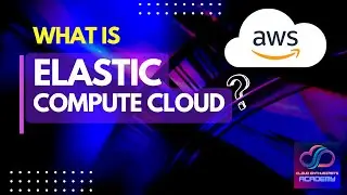 What Is Elastic Compute Cloud - EC? || How is it the Core of Cloud Computing