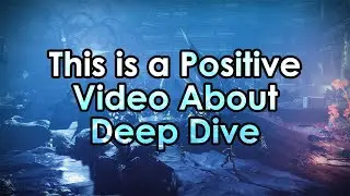 Destiny 2: This is a Positive Video About Deep Dive