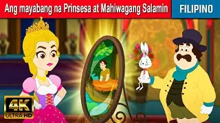 Ang mayabang na Prinsesa at Mahiwagang Salamin - Kwentong Pambata Tagalog | Filipino Fairy Tales