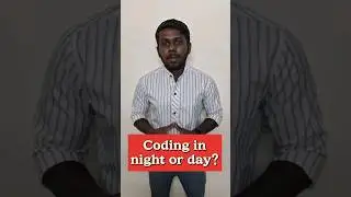 இரவு வேலைகளில் coding பண்ணுவது சிறந்ததா? அல்லது பகல் வேலைகளில் coding பண்ணுவது சிறந்ததா?