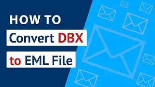 How to Convert DBX to EML ? | Learn to Export DBX File to EML with DBX to EML Converter