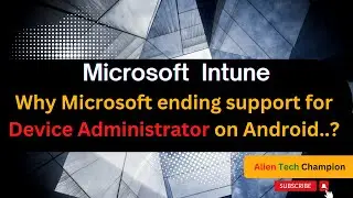 MS184- Microsoft ending support for device administrator on android  beginning August 30, 2024