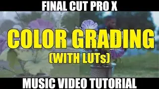 Final Cut Pro X Tutorial - Music Video Color Grading (Color Finale & LUTs)