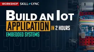 Build an IoT Application in 2 Hours | Free Certified Embedded Engineering Workshop | Skill Lync