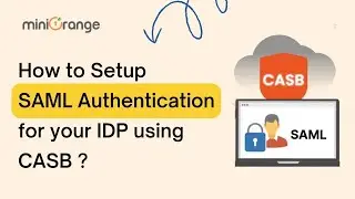 How to set up SAML Authentication for your IDP using CASB ?