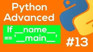 Python If name == main - Python Advanced Tutorial #13 [READ PINNED COMMENT]