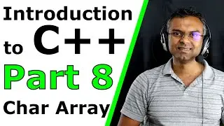 Introduction to C++ - Part 8 - Char Array
