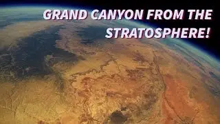 Grand Canyon from the Stratosphere! A Space Balloon Story