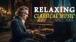 Timeless Classical Music - Music For The Soul: Mozart, Beethoven, Chopin, Bach... 🎻