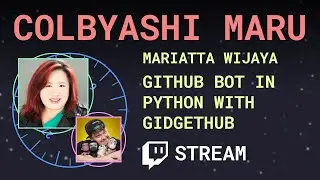 GitHub Bot in Python with gidgethub ft. Mariatta - Colbyashi Maru